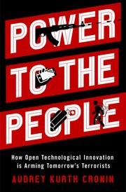 Cover - Power to the People-How Open Technological Innovation is Arming Tomorrow’s Terrorists