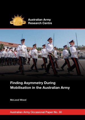 Cover of Occasional Paper 30 - Finding Asymmetry During Mobilisation in the Australian Army by McLeod Wood