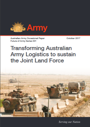 Transforming Australian Army Logistics to sustain the Joint Land Force