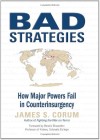 Book Cover - Bad Strategies - How Major Powers Fail in  Counterinsurgency