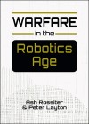 Cover of book, Warfare in the Robotics Age, by Ash Rossiter and Peter Layton