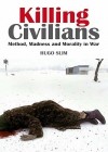 Book Cover - Killing Civilians - Method, Madness and Morality in War