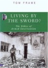 Living by the Sword? The Ethics of Armed Intervention Book Cover