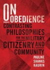 On Obedience - Contrasting Philosophies for the Military, Citizenry and Community Book Cover.