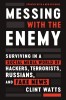 Messing With the Enemy- Surviving in a Social Media World ofHackers, Terrorists, Russians and Fake News