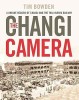 The Changi Camera- A Unique Record of Changi and the Thai-Burma Railway Book Cover