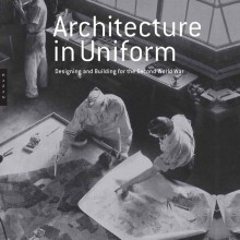 Architecture in Uniform- Designing and Building for the Second World War Book Cover