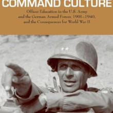 Command Culture- Officer Education in the U.S. Army and the German Armed Forces, 1901-1940, and the Consequences for World War II Book Cover