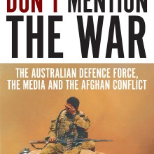 Don’t Mention the War- The Australian Defence Force, the Media and the Afghan Conflict Book Cover