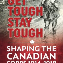 Get Tough, Stay Tough- Shaping the Canadian Corps 1914-1918 Book Cover