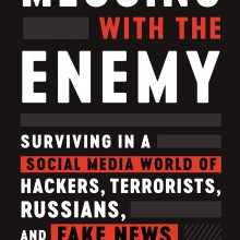 Messing With the Enemy- Surviving in a Social Media World ofHackers, Terrorists, Russians and Fake News