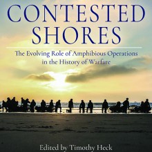 On Contested Shores - The Evolving Role of Amphibious Operations in the History of Warfare Book Cover